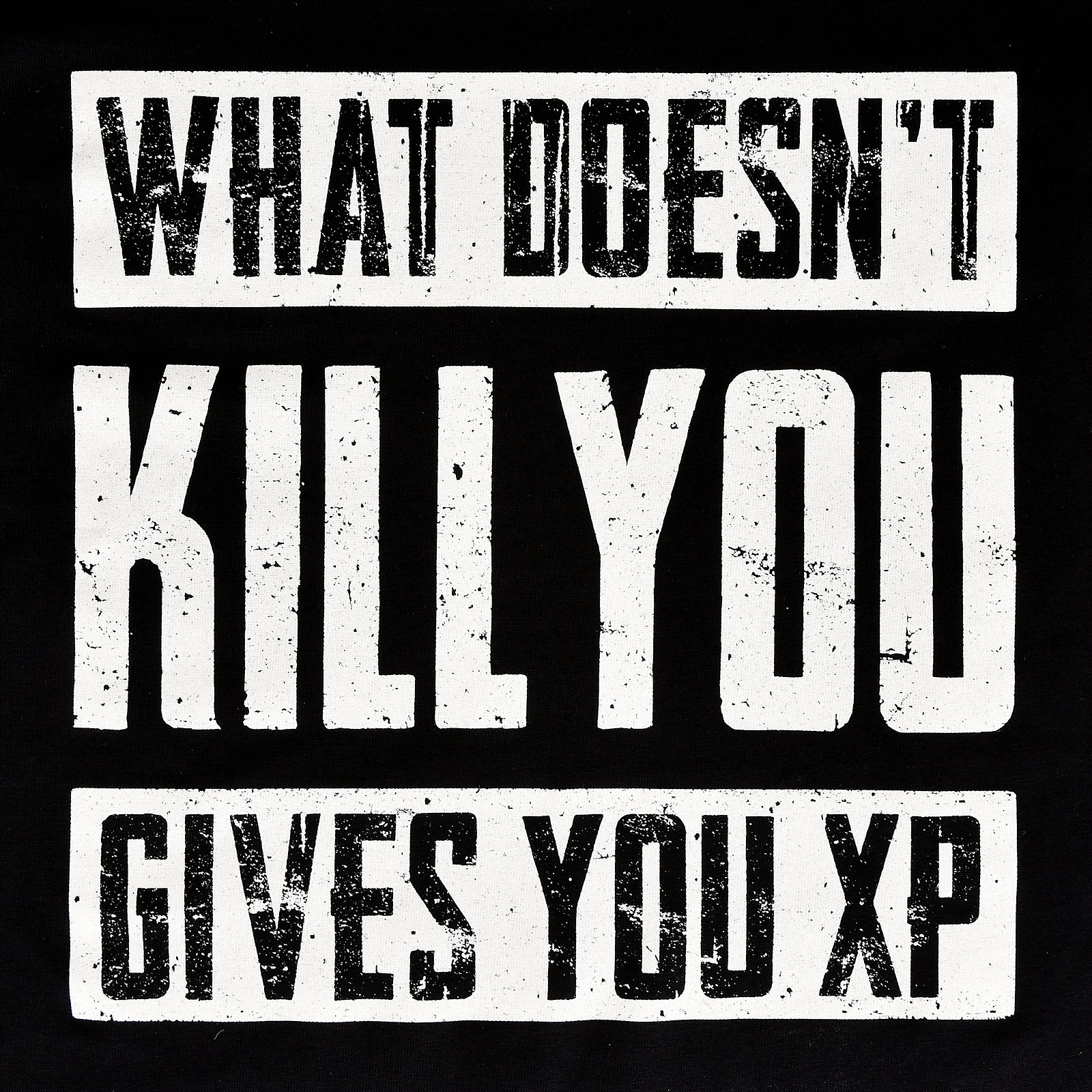What Doesn't Kill You Gives You XP T-Shirt schwarz